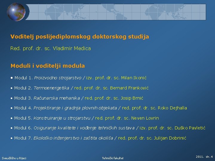 Voditelj poslijediplomskog doktorskog studija Red. prof. dr. sc. Vladimir Medica Moduli i voditelji modula