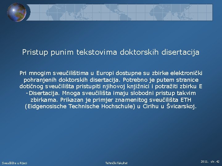 Pristup punim tekstovima doktorskih disertacija Pri mnogim sveučilištima u Europi dostupne su zbirke elektronički