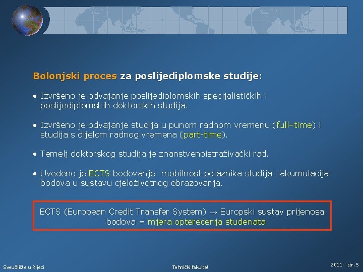 Bolonjski proces za poslijediplomske studije: • Izvršeno je odvajanje poslijediplomskih specijalističkih i poslijediplomskih doktorskih