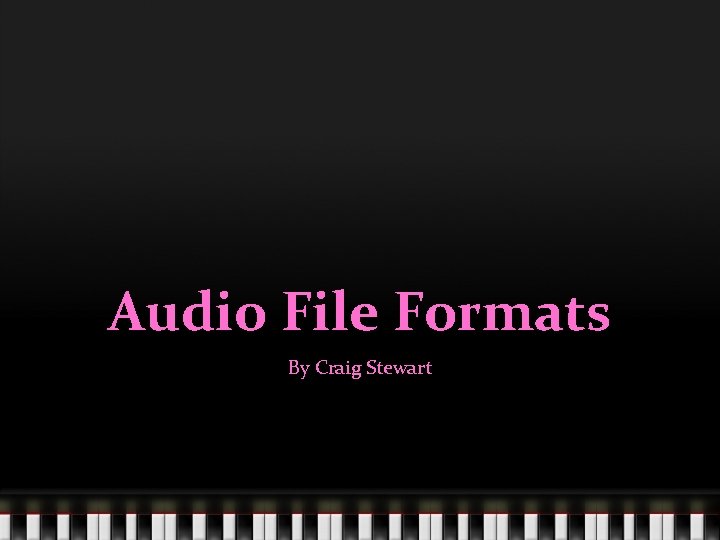 Audio File Formats By Craig Stewart 