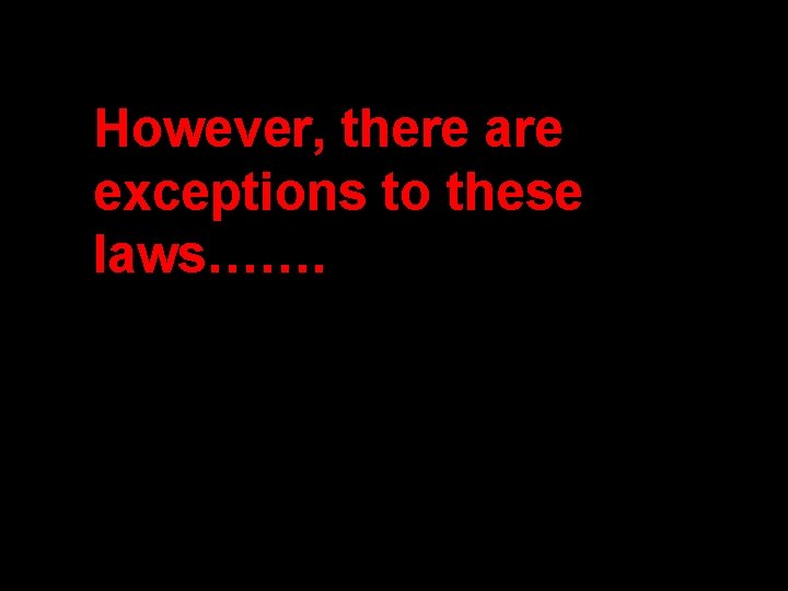 However, there are exceptions to these laws……. 