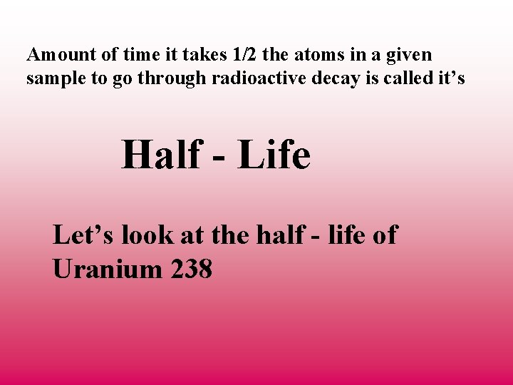 Amount of time it takes 1/2 the atoms in a given sample to go