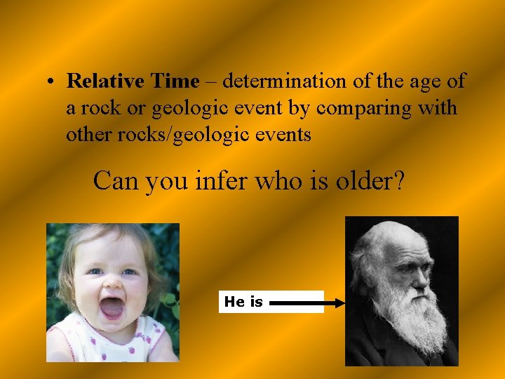 • Relative Time – determination of the age of a rock or geologic