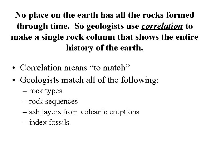 No place on the earth has all the rocks formed through time. So geologists