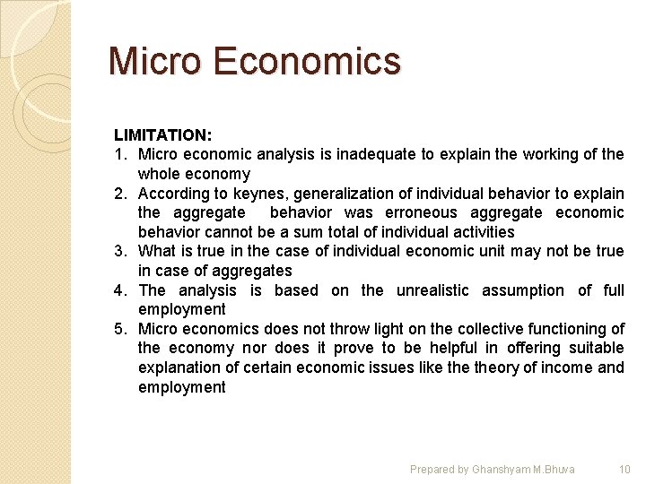 Micro Economics LIMITATION: 1. Micro economic analysis is inadequate to explain the working of