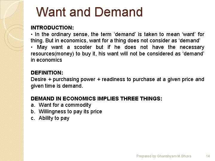 Want and Demand INTRODUCTION: • In the ordinary sense, the term ‘demand’ is taken