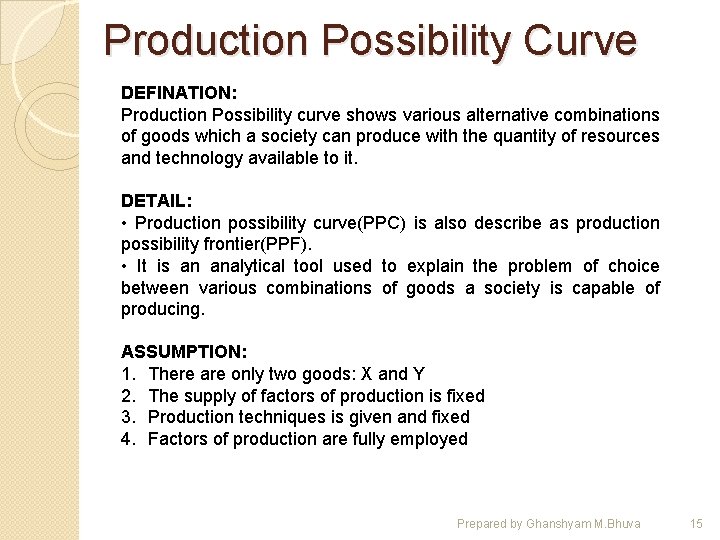 Production Possibility Curve DEFINATION: Production Possibility curve shows various alternative combinations of goods which