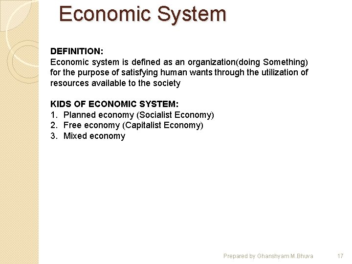 Economic System DEFINITION: Economic system is defined as an organization(doing Something) for the purpose
