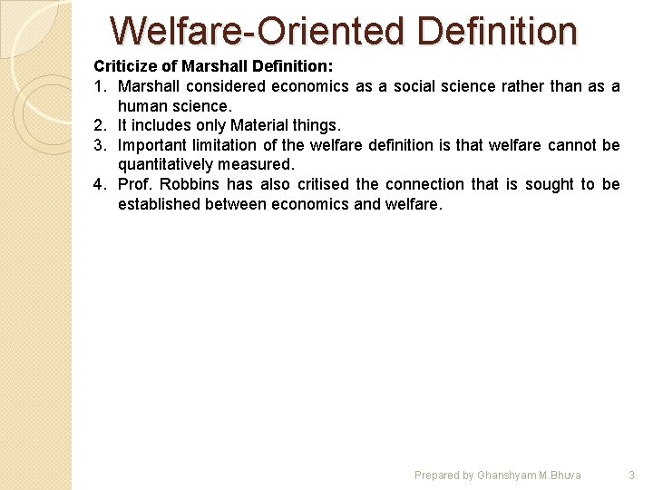 Welfare-Oriented Definition Criticize of Marshall Definition: 1. Marshall considered economics as a social science