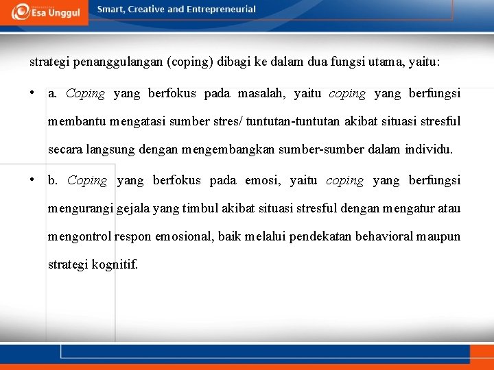 strategi penanggulangan (coping) dibagi ke dalam dua fungsi utama, yaitu: • a. Coping yang