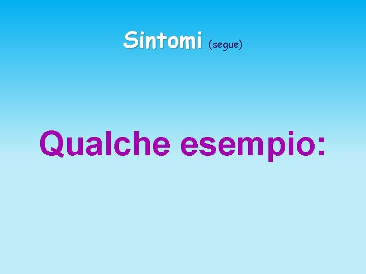 Sintomi (segue) Qualche esempio: 