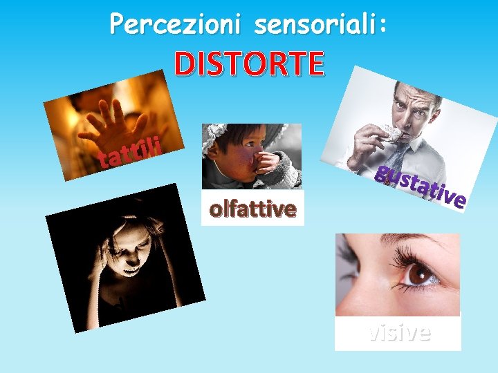 Percezioni sensoriali: sensoriali DISTORTE i l i t t ta olfattive e v i