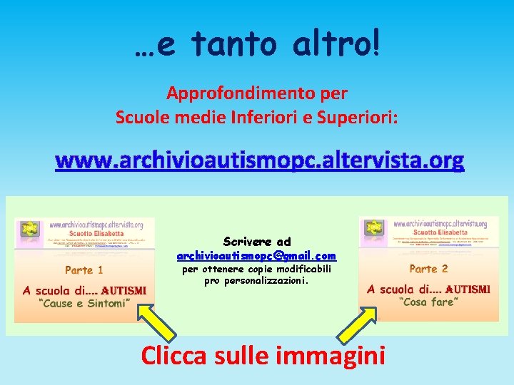 …e tanto altro! Approfondimento per Scuole medie Inferiori e Superiori: www. archivioautismopc. altervista. org