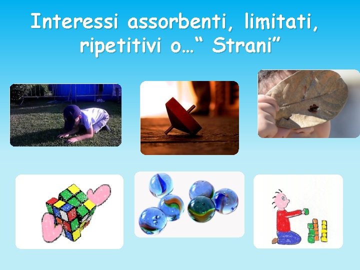 Interessi assorbenti, limitati, ripetitivi o…“ Strani” 