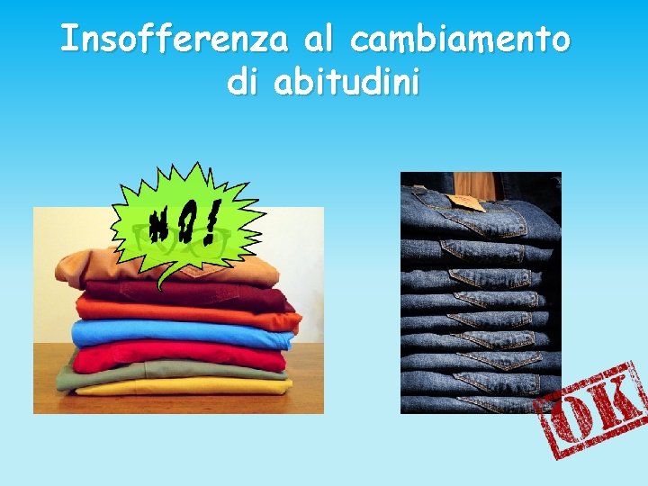 Insofferenza al cambiamento di abitudini 