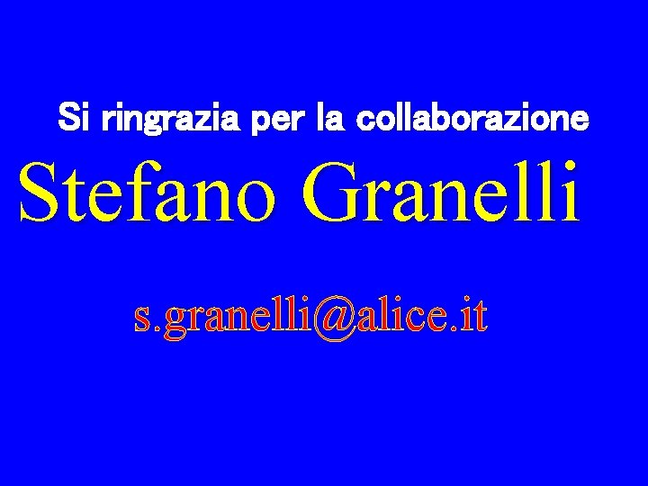 Si ringrazia per la collaborazione Stefano Granelli s. granelli@alice. it 