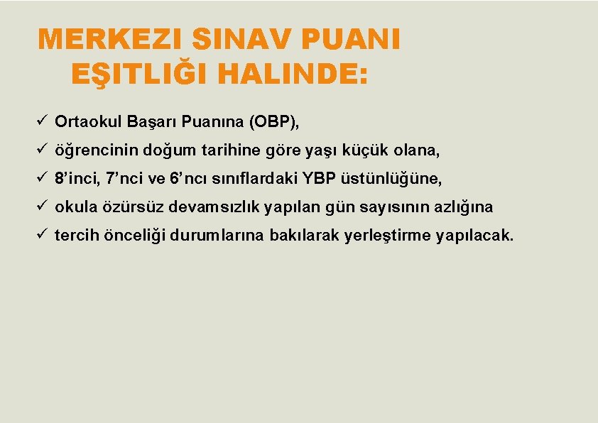 MERKEZI SINAV PUANI EŞITLIĞI HALINDE: ü Ortaokul Başarı Puanına (OBP), ü öğrencinin doğum tarihine