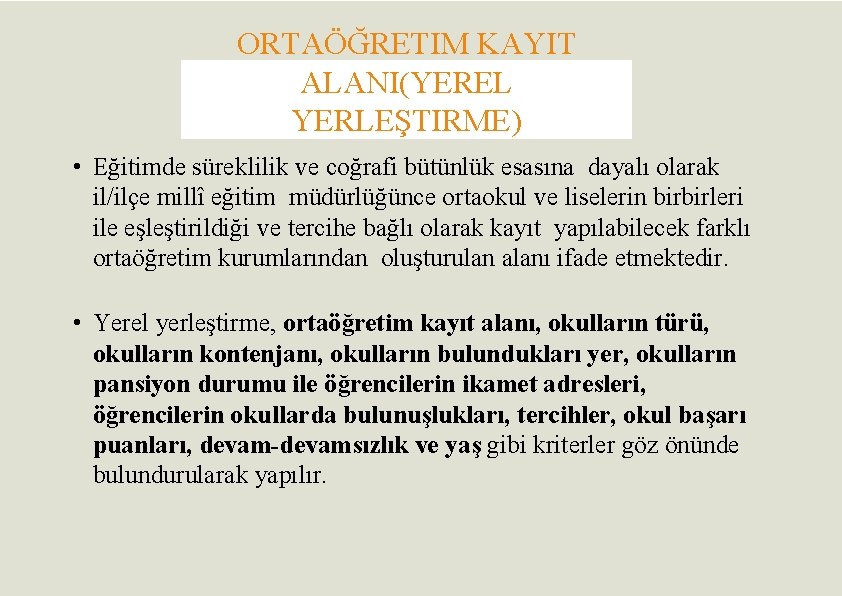 ORTAÖĞRETIM KAYIT ALANI(YEREL YERLEŞTIRME) • Eğitimde süreklilik ve coğrafi bütünlük esasına dayalı olarak il/ilçe