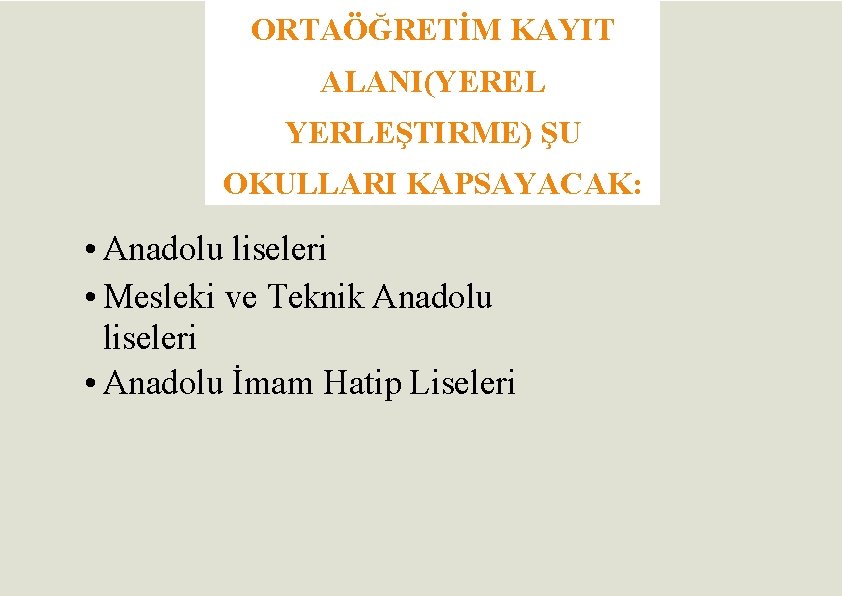 ORTAÖĞRETİM KAYIT ALANI(YEREL YERLEŞTIRME) ŞU OKULLARI KAPSAYACAK: • Anadolu liseleri • Mesleki ve Teknik