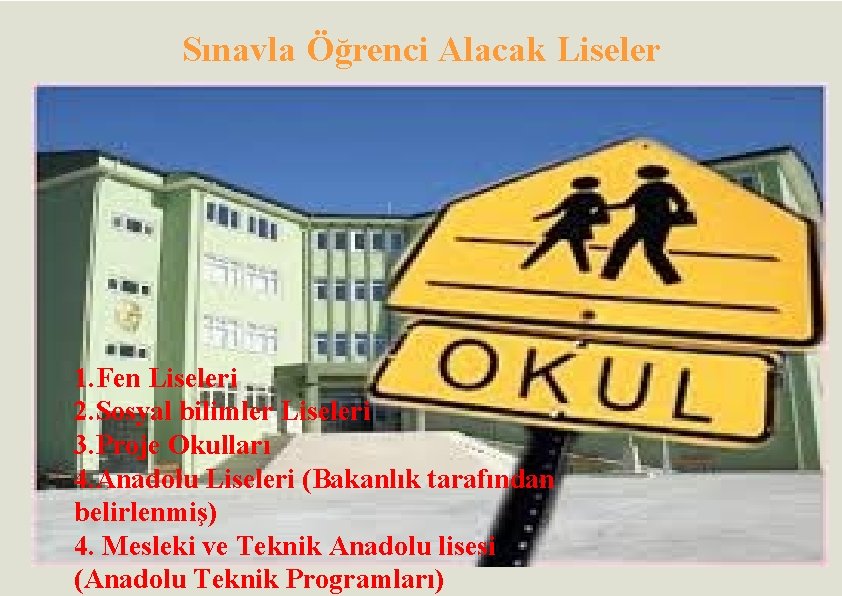 Sınavla Öğrenci Alacak Liseler 1. Fen Liseleri 2. Sosyal bilimler Liseleri 3. Proje Okulları