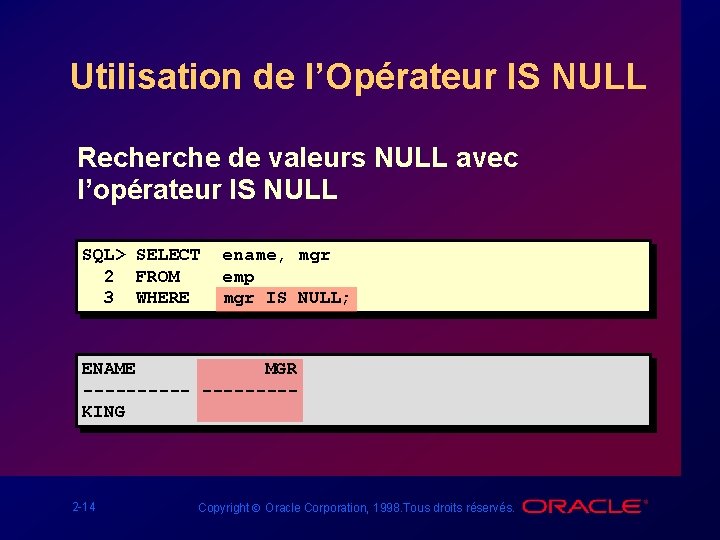 Utilisation de l’Opérateur IS NULL Recherche de valeurs NULL avec l’opérateur IS NULL SQL>