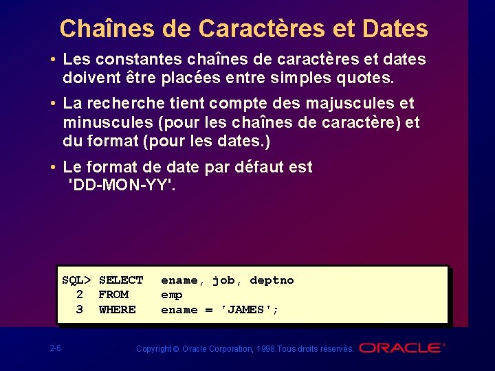 Chaînes de Caractères et Dates • Les constantes chaînes de caractères et dates doivent