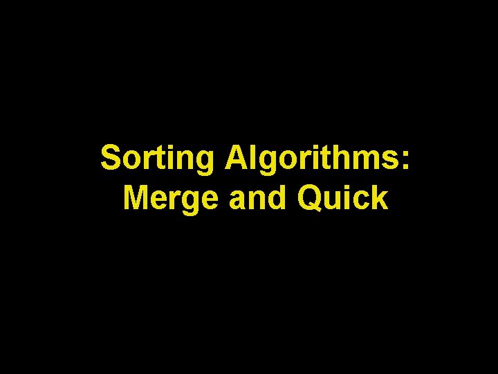 Sorting Algorithms: Merge and Quick 