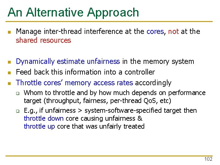 An Alternative Approach n n Manage inter-thread interference at the cores, not at the