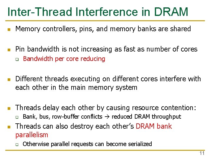 Inter-Thread Interference in DRAM n Memory controllers, pins, and memory banks are shared n