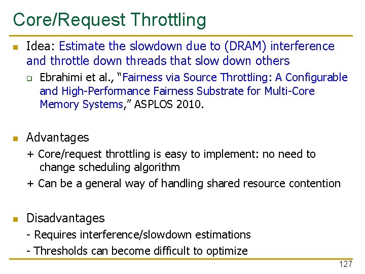 Core/Request Throttling n Idea: Estimate the slowdown due to (DRAM) interference and throttle down