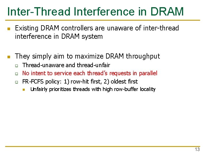 Inter-Thread Interference in DRAM n n Existing DRAM controllers are unaware of inter-thread interference