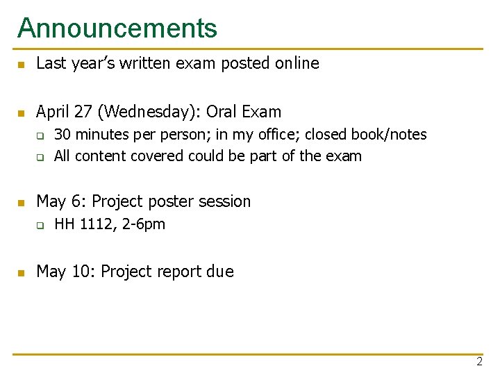 Announcements n Last year’s written exam posted online n April 27 (Wednesday): Oral Exam