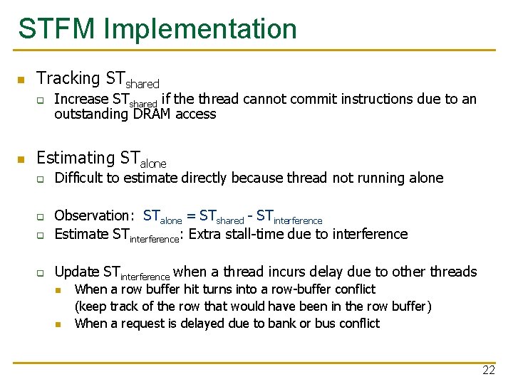 STFM Implementation n Tracking STshared q n Increase STshared if the thread cannot commit