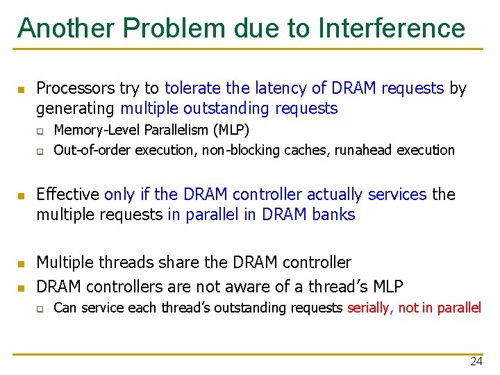 Another Problem due to Interference n Processors try to tolerate the latency of DRAM