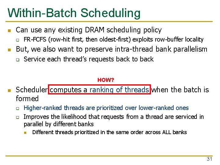 Within-Batch Scheduling n Can use any existing DRAM scheduling policy q n FR-FCFS (row-hit