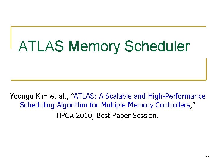 ATLAS Memory Scheduler Yoongu Kim et al. , “ATLAS: A Scalable and High-Performance Scheduling