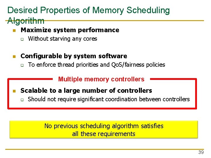 Desired Properties of Memory Scheduling Algorithm n Maximize system performance q n Without starving