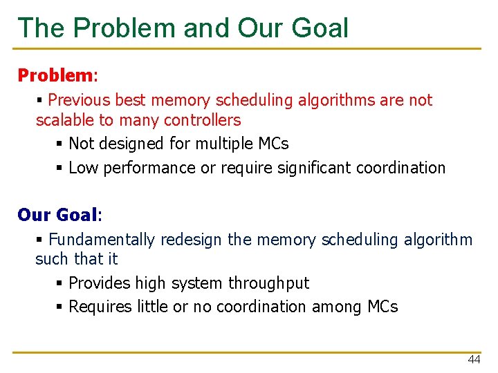 The Problem and Our Goal Problem: § Previous best memory scheduling algorithms are not