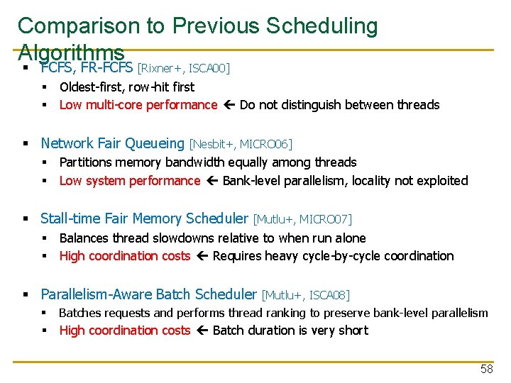 Comparison to Previous Scheduling Algorithms § FCFS, FR-FCFS [Rixner+, ISCA 00] § Oldest-first, row-hit