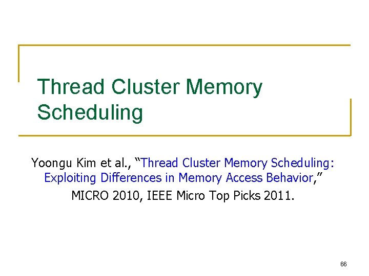 Thread Cluster Memory Scheduling Yoongu Kim et al. , “Thread Cluster Memory Scheduling: Exploiting