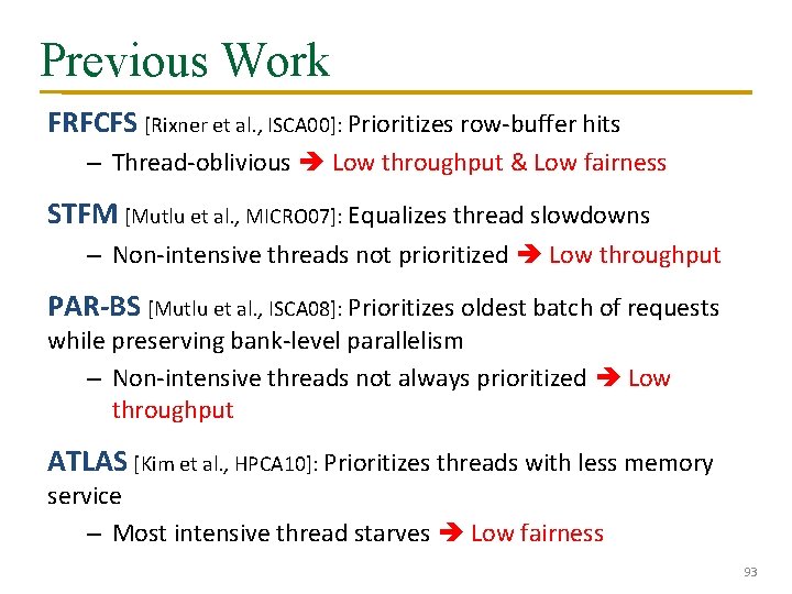 Previous Work FRFCFS [Rixner et al. , ISCA 00]: Prioritizes row-buffer hits – Thread-oblivious