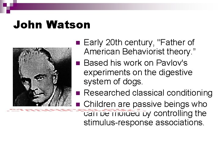John Watson n n Early 20 th century, "Father of American Behaviorist theory. ”