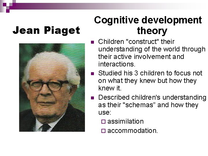 Jean Piaget Cognitive development theory n n n Children "construct" their understanding of the