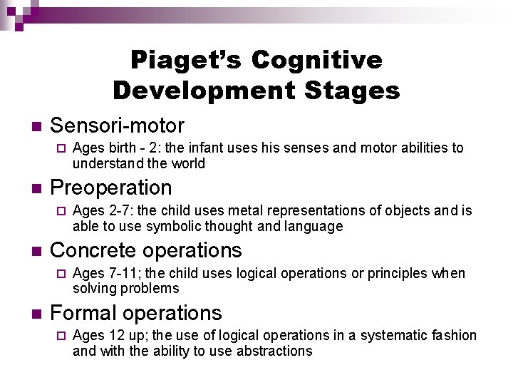 Piaget’s Cognitive Development Stages n Sensori-motor ¨ n Preoperation ¨ n Ages 2 -7: