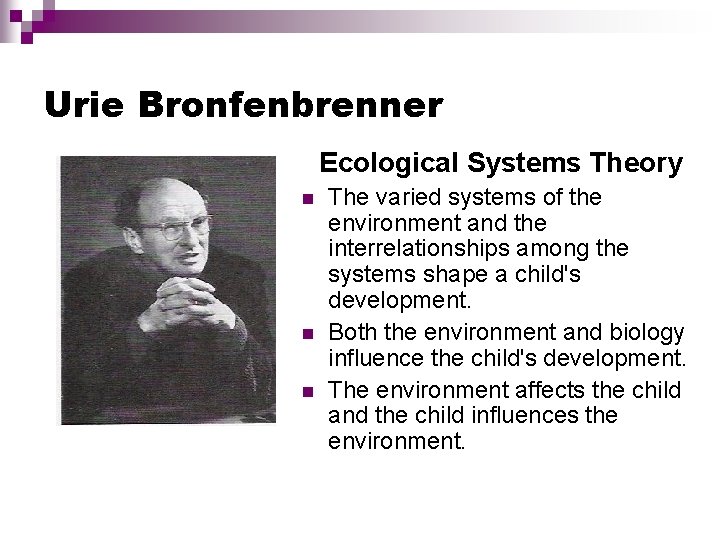 Urie Bronfenbrenner Ecological Systems Theory n n n The varied systems of the environment