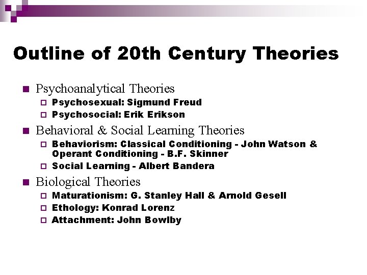 Outline of 20 th Century Theories n Psychoanalytical Theories Psychosexual: Sigmund Freud ¨ Psychosocial: