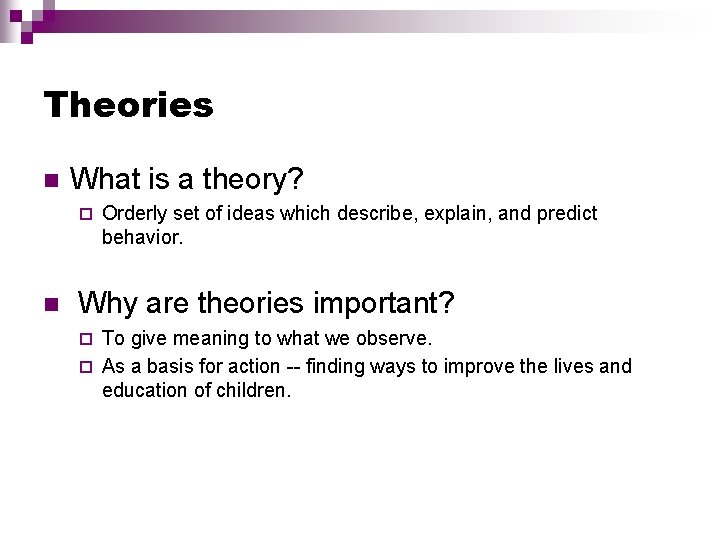 Theories n What is a theory? ¨ n Orderly set of ideas which describe,