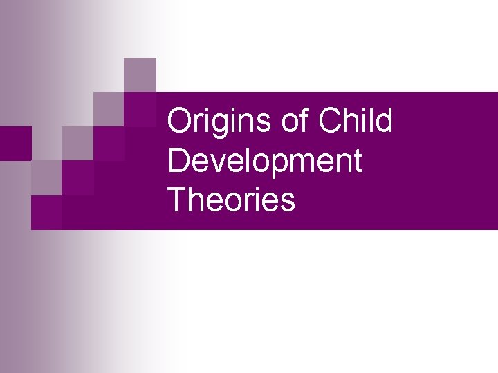 Origins of Child Development Theories 