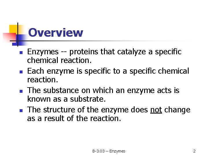 Overview n n Enzymes -- proteins that catalyze a specific chemical reaction. Each enzyme