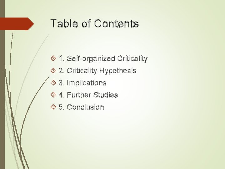 Table of Contents 1. Self-organized Criticality 2. Criticality Hypothesis 3. Implications 4. Further Studies
